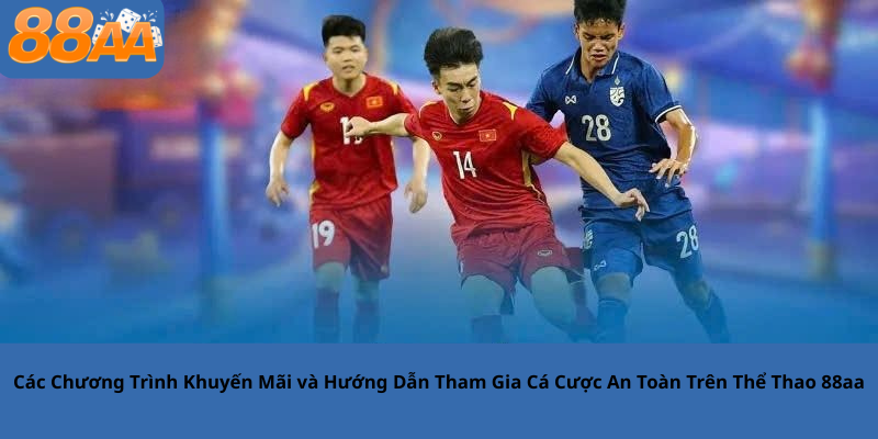 Các Chương Trình Khuyến Mãi và Hướng Dẫn Tham Gia Cá Cược An Toàn Trên Thể Thao 88aa