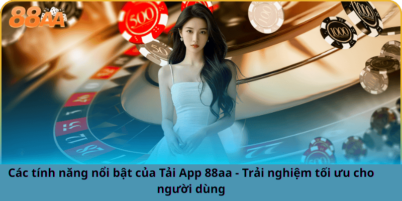 Các tính năng nổi bật của Tải App 88aa - Trải nghiệm tối ưu cho người dùng