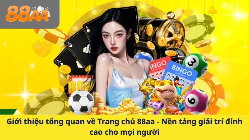 Giới thiệu tổng quan về Trang chủ 88aa - Nền tảng giải trí đỉnh cao cho mọi người